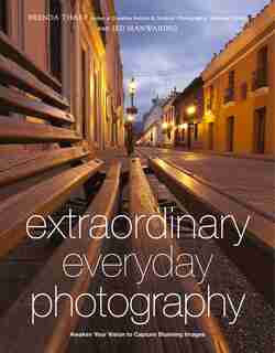 Extraordinary Everyday Photography: Awaken Your Vision To Create Stunning Images Wherever You Are by Brenda Tharp