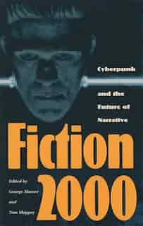 Fiction 2000: Cyberpunk and the Future of Narrative by George Slusser
