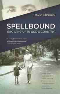 Spellbound: Growing Up in God's Country de David Mckain