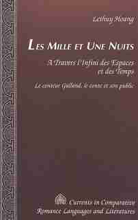 Les Mille Et Une Nuits: A Travers L'infini Des Espaces Et Des Temps. Le Conteur Galland, Le Conte Et Son Public de Lethuy Hoang
