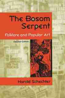The Bosom Serpent: Folklore And Popular Art by Harold Schechter