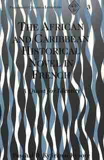 The African And Caribbean Historical Novel In French: A Quest For Identity by Paschal B. Kyiiripuo Kyoore