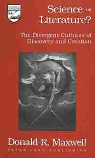 Science Or Literature?: The Divergent Cultures Of Discovery And Creation de Donald R. Maxwell