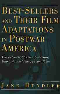 Best-sellers And Their Film Adaptations In Postwar America: From Here To Eternity, Sayonara, Giant, Auntie Mame, Peyton Place by Jane Hendler