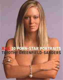 XXX: 30 Porn-Star Portraits by Timothy Greenfield-sanders