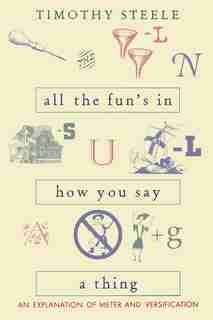 All the Fun's in How You Say a Thing: An Explanation of Meter and Versification by Timothy Steele