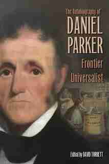 The Autobiography Of Daniel Parker, Frontier Universalist de Daniel Parker
