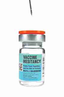 Vaccine Hesitancy: Public Trust, Expertise, And The War On Science by Maya J. Goldenberg