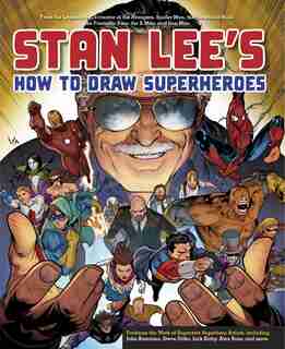 Stan Lee's How To Draw Superheroes: From The Legendary Co-creator Of The Avengers, Spider-man, The Incredible Hulk, The Fantastic Four, by Stan Lee