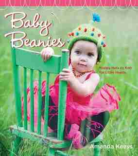 Baby Beanies: Happy Hats To Knit For Little Heads by Amanda Keeys