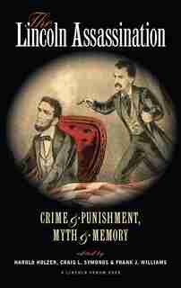The Lincoln Assassination: Crime And Punishment Myth And Memorya Lincoln Forum Book by Craig L. Symonds