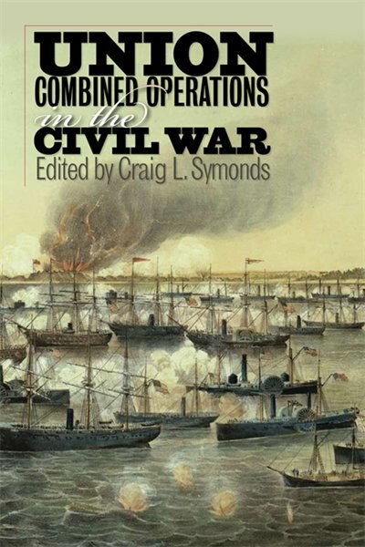 Union Combined Operations in the Civil War by Craig L. Symonds Hardcover | Indigo Chapters