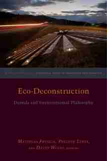 Eco-deconstruction: Derrida And Environmental Philosophy by Matthias Fritsch