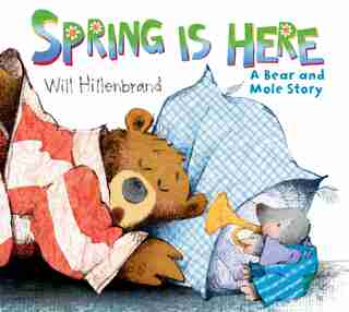 Spring is Here: A Bear And Mole Story by Will Hillenbrand