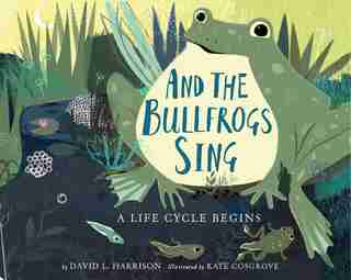 And The Bullfrogs Sing: A Life Cycle Begins de David L. Harrison