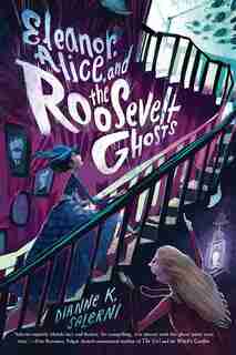 Eleanor, Alice, And The Roosevelt Ghosts by Dianne K. Salerni