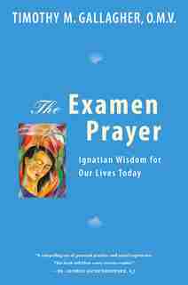 The Examen Prayer: Ignatian Wisdom for Our LivesToday by Timothy M., Omv Gallagher