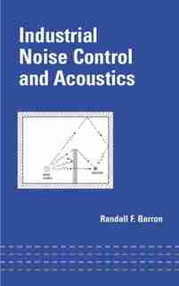 Industrial Noise Control and Acoustics by Randall F. Barron