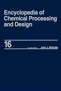 Encyclopedia Of Chemical Processing And Design: Volume 16 - Dimensional Analysis To Drying Of Fluids With Adsorbants by John J. Mcketta Jr