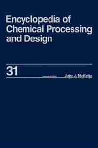 Encyclopedia Of Chemical Processing And Design: Volume 31 - Natural Gas Liquids And Natural Gasoline To Offshore Process Piping: High Performance A by John J. Mcketta Jr