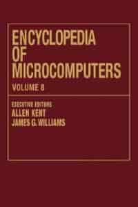 Encyclopedia of Microcomputers: Volume 8 - Geographic Information System To Hypertext by Allen Kent