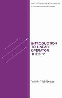 Introduction To Linear Operator Theory by Istratescu
