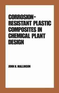 Corrosion-resistant Plastic Composites In Chemical Plant Design by J. H. Mallinson