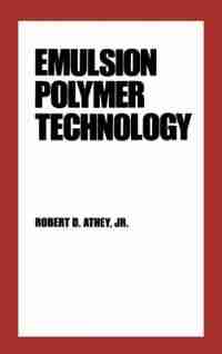 Emulsion Polymer Technology by Robert D. Athey
