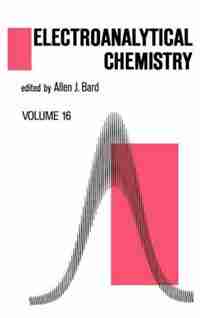 Electroanalytical Chemistry: A Series of Advances: Volume 16 by Allen J. Bard
