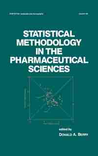 Statistical Methodology In The Pharmaceutical Sciences by D. A. Berry