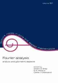 Fourier Analysis: Analytic And Geometric Aspects by William O. BRAY