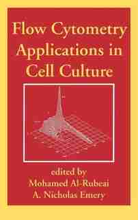 Flow Cytometry Applications in Cell Culture by Mohamed Al-rubeai