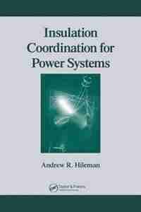 Insulation Coordination for Power Systems by Andrew R. Hileman