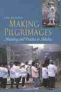 Making Pilgrimages: Meaning And Practice In Shikoku by Ian Reader