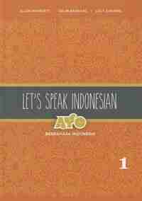 Let's Speak Indonesian: Ayo Berbahasa Indonesia, Volume 1 by Ellen Rafferty