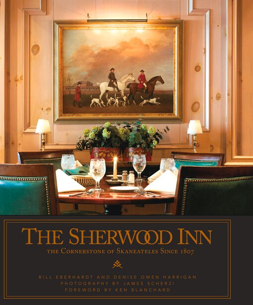 The Sherwood Inn: The Cornerstone of Skaneateles Since 1807 by Bill Eberhardt