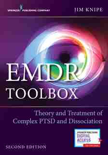 Emdr Toolbox: Theory And Treatment Of Complex Ptsd And Dissociation by James Knipe