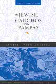The Jewish Gauchos Of The Pampas by Alberto Gerchunoff