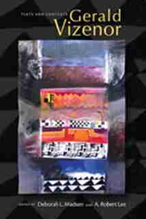 Gerald Vizenor: TEXTS AND CONTEXTS by Deborah L. Madsen