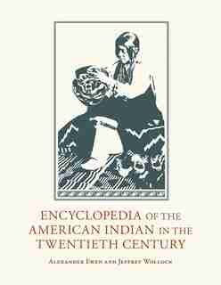 Encyclopedia of the American Indian in the Twentieth Century by Alexander Ewen