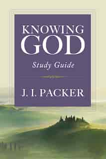 Knowing God: Study Guide by J. I. Packer, J. I.