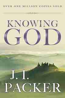 Knowing God: KNOWING GOD ANNIV/E 20/E by J. I. Packer, J. I.