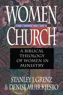 Women in the Church: A Biblical Theology Of Women In Ministry by Stanley J. Grenz, Stanley J.