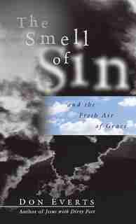 The Smell of Sin: And The Fresh Air Of Grace by Don Everts, Don
