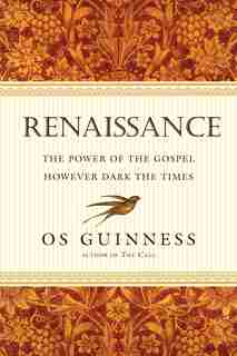 RENAISSANCE: The Power of the Gospel However Dark the Times de Os Guinness, Os