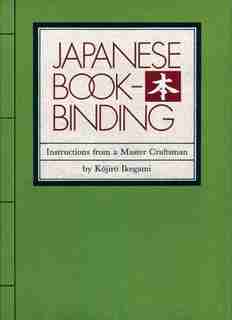 Japanese Bookbinding: Instructions From A Master Craftsman by Kojiro Ikegami
