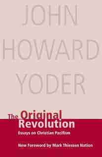The Original Revolution by John Howard Yoder, John Howard