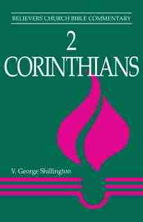 2 Corintians - Believers Church Bible Commentary by George George Shillington, George