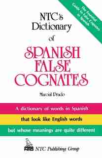 NTC's Dictionary of Spanish False Cognates by Marcial Prado