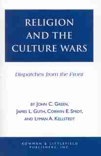 Religion and the Culuture Wars: Dispatches from the Front by John Clifford Green